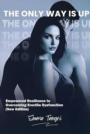 THE ONLY WAY IS UP- Empowered Resilience to Overcoming Erectile Dysfunction (New Edition)